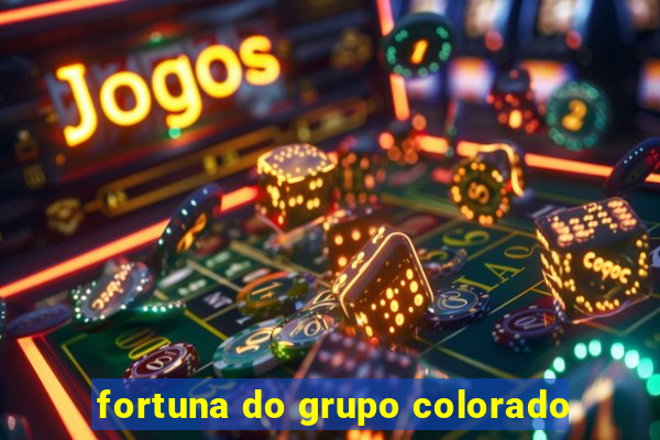 fortuna do grupo colorado